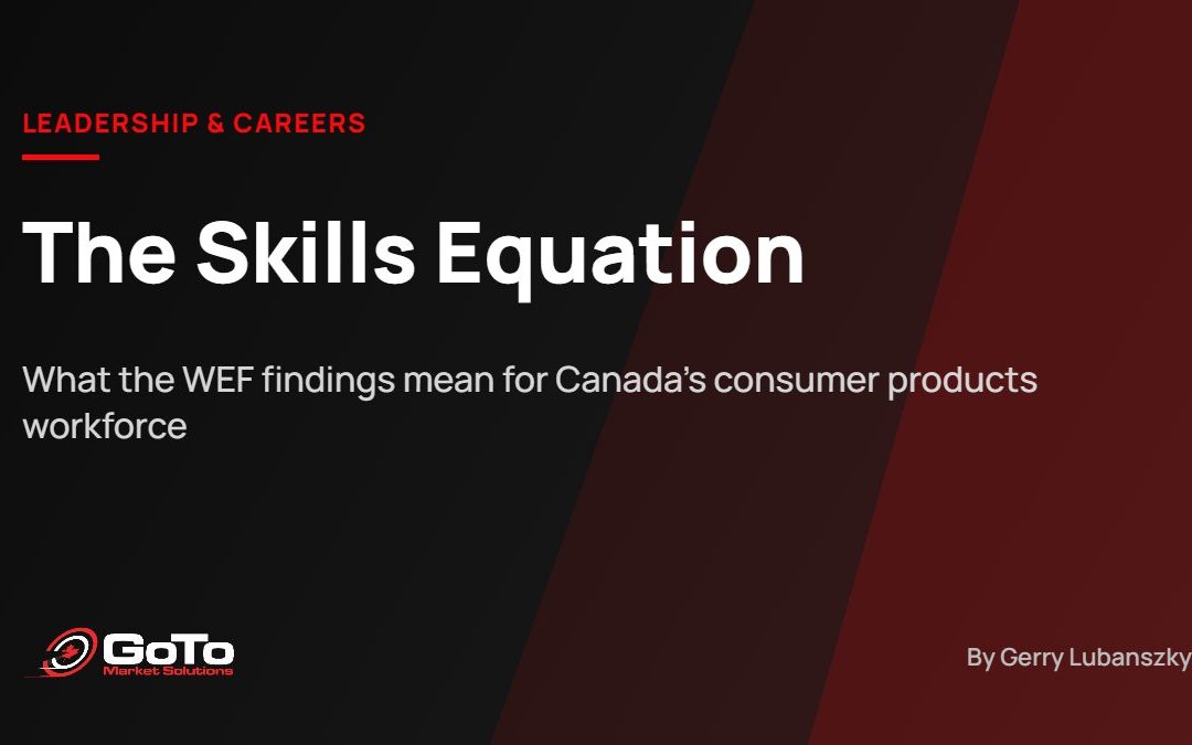 The Skills Equation: What the World Economic Forum’s Latest Findings Mean for Canada’s Consumer Products Workforce